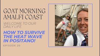 HOW TO SURVIVE THE HEAT WAVE IN POSITANO! | Goat Morning Amalfi Coast Ep.20