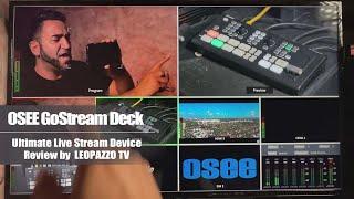 OSEE GoStream Deck, All In One - Ultimate Live Stream Device Review by LEOPAZZO TV, @LeoPazzo