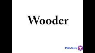 PhillyTawk Vocab: Wooder