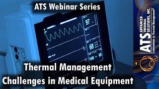 Thermal Management Challenges in Medical Equipment - ATS Webinar Series