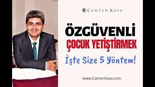 ÖZGÜVENLİ ÇOCUK YETİŞTİRMEK | Canten Kaya