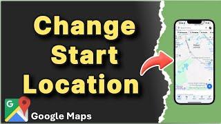 How to Change Start Location in Google Maps