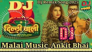 Dj Malai Music Dilli wali 2.0 DJ song Neelkamal Singh New Bhojpuri Song 2025 Mix RDX | दिल्ली वाली