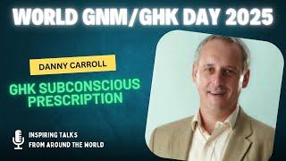 GHk Subconscious Prescription - By Danny Carroll - World GNM / GHk Day 2025