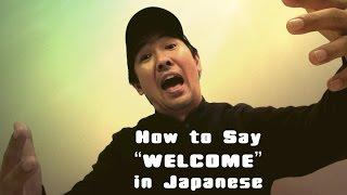 How to Say "WELCOME" in Japanese