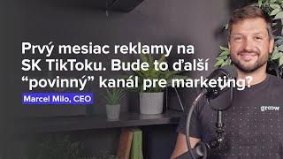 Prvý mesiac reklamy na SK TikToku. Bude to ďalší “povinný” kanál pre marketing? (Marcel Milo, Groow)