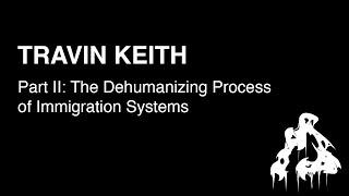 HCPP24 | Travin Keith - Part II: The Dehumanizing Process of Immigration Systems