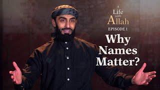 Ep 1 - Why Names Matter? | A Life with Allah Series | Ali Hammuda