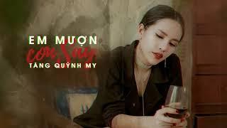 EM MƯỢN CƠN SAY | TĂNG QUỲNH MY | LYRIC VIDEO OFFICIAL