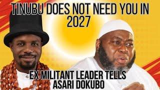 #Ovevekuve TINUBU DOESN'T NEED YOU IN 2027 -EX MILITANT LEADER TELLS ASARI DOKUBO