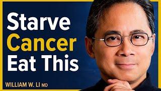 Cancer Starves When You Eat These Surprising Foods | Dr. William Li