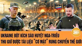 Toàn cảnh Thế giới: Ukraine đột kích sào huyệt Nga-Triều thu giữ được tài liệu “cơ mật”