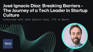 José Ignacio Díaz: Breaking Barriers - The Journey of a Tech Leader in Startup Culture