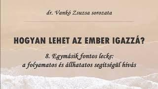 HOGYAN LEHET AZ EMBER IGAZZÁ? - 8. Egy másik fontos lecke - (dr. Vankó Zsuzsa)