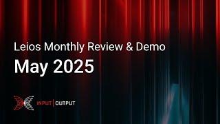 Leios Monthly Review & Demo - May 2025