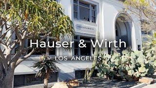 Hauser & Wirth in Downtown Los Angeles | Tour of Exhibitions and Space