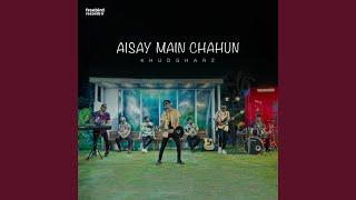 Aisay Main Chahun