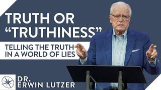 Truth or "Truthiness:" Telling the Truth in a World of Lies | Dr. Erwin Lutzer