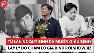 Quy Binh hid his illness, using showbiz exit as an excuse