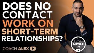 Does No Contact Work After a SHORT Relationship ENDS??