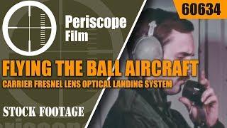 FLYING THE BALL  AIRCRAFT CARRIER FRESNEL LENS OPTICAL LANDING SYSTEM MARK 6 60634