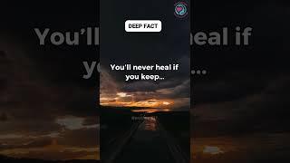 You’ll never heal if you keep... ⏳#deepfact