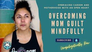 From Mom Guilt To Empowered Mama: My Path To Joy | With Mindfulness Tips