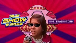 Rob Brainstorm - Que Show É Esse