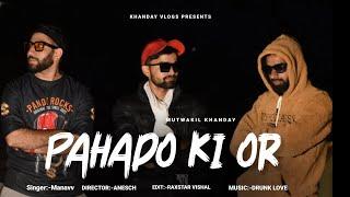 Pahado Ki Or | @khandayvlogs5595 | Manavv | Rap ( Song ) | Official Video