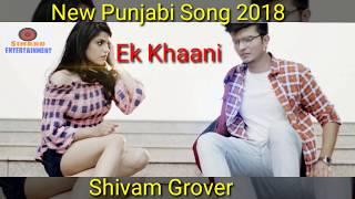 Ek Khaani ◆ Shivam Grover ◆ New Punjabi Song 2018 ◆ Sihard Entertainment
