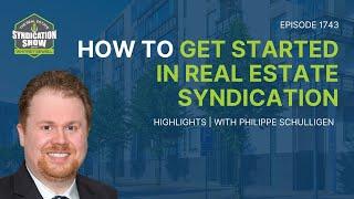 How to Get Started in Real Estate Syndication | Highlights Philippe Schulligen