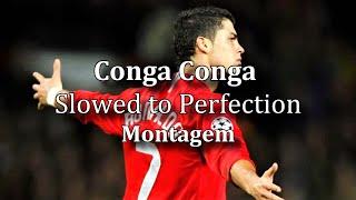 Conga Conga (Slowed to Perfection) Montagem (CR7)