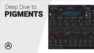 The PIGMENTS by ARTURIA deep dive guide tutorial