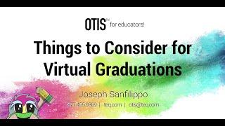 Things to Consider for Virtual Graduations (special OTIS for educators session)