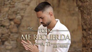 FSC, Jay Herre- Todo Me Recuerda A Ti (Vídeo Oficial)