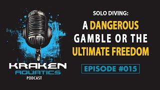 Kraken Aquatics Podcast #015 - Solo Diving: A Dangerous Gamble or the Ultimate Freedom?