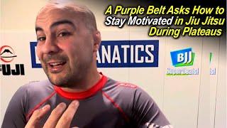 A Purple Belt Asks How to Stay Motivated in Jiu Jitsu During Plateaus   #jiujitsu #purplebelt