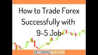 How to Trade Forex Successfully with 9-5 Job