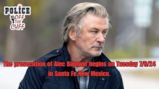 The criminal prosecution of Alec Baldwin begins on Tuesday 7/9/24