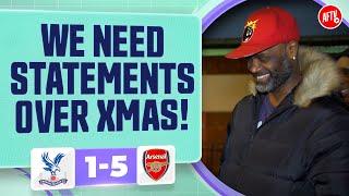 We Need Statements Over Xmas (Yardman) | Crystal Palace 1-5 Arsenal