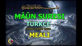 MÂÛN SURESI TÜRKÇE ANLATIMLI ELMALI HAMDİ YAZIR MEALİ