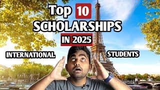 Top 10 Scholarships for International Students in 2025 | Apply Now!