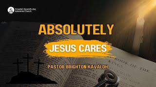 Absolutely Jesus Cares | Pastor Brighton Kavaloh