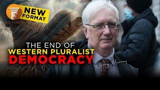 The Forum & Friends: The End of Western Pluralist Democracy