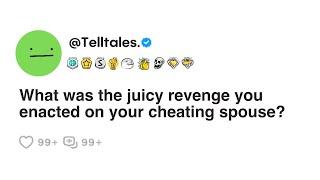 What was the juicy revenge you enacted on your cheating spouse?