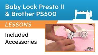 Baby Lock Presto 2 & Brother Pacesetter PS500 Lesson - Overview of Included Accessories