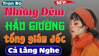 Nghe cực phê: NHỮNG ĐÊM HẦU GIƯỜNG SẾP TỔNG - Truyện tâm lý xã hội cực hấp dẫn 2024 | #mcthuymai