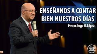 Enséñanos a contar bien nuestros días  - Pastor Jorge H. López - La Fráter