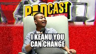 I KEANU YOU CAN CHANGE w/ Keanu Azman - PodcasThinker S6 E14