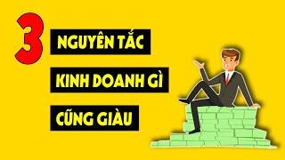 3 Nguyên Tắc Kinh Doanh Gì Cũng Giàu Lên Chóng Mặt (Kiến Thức Thực Chiến) | Bí Quyết Thành Công